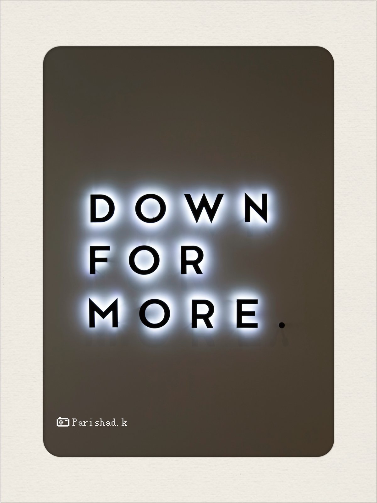 Down for more. neon sign
